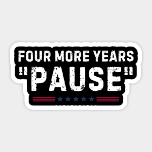 Four More Years Pause Funny Biden Quote Sticker